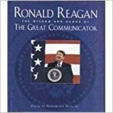 Ronald Reagan: The Wisdom And Humor Of The Great Communicator