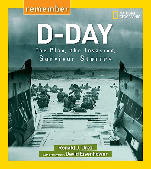 Remember DDay The Plan, the Invasion, Survivor Stories